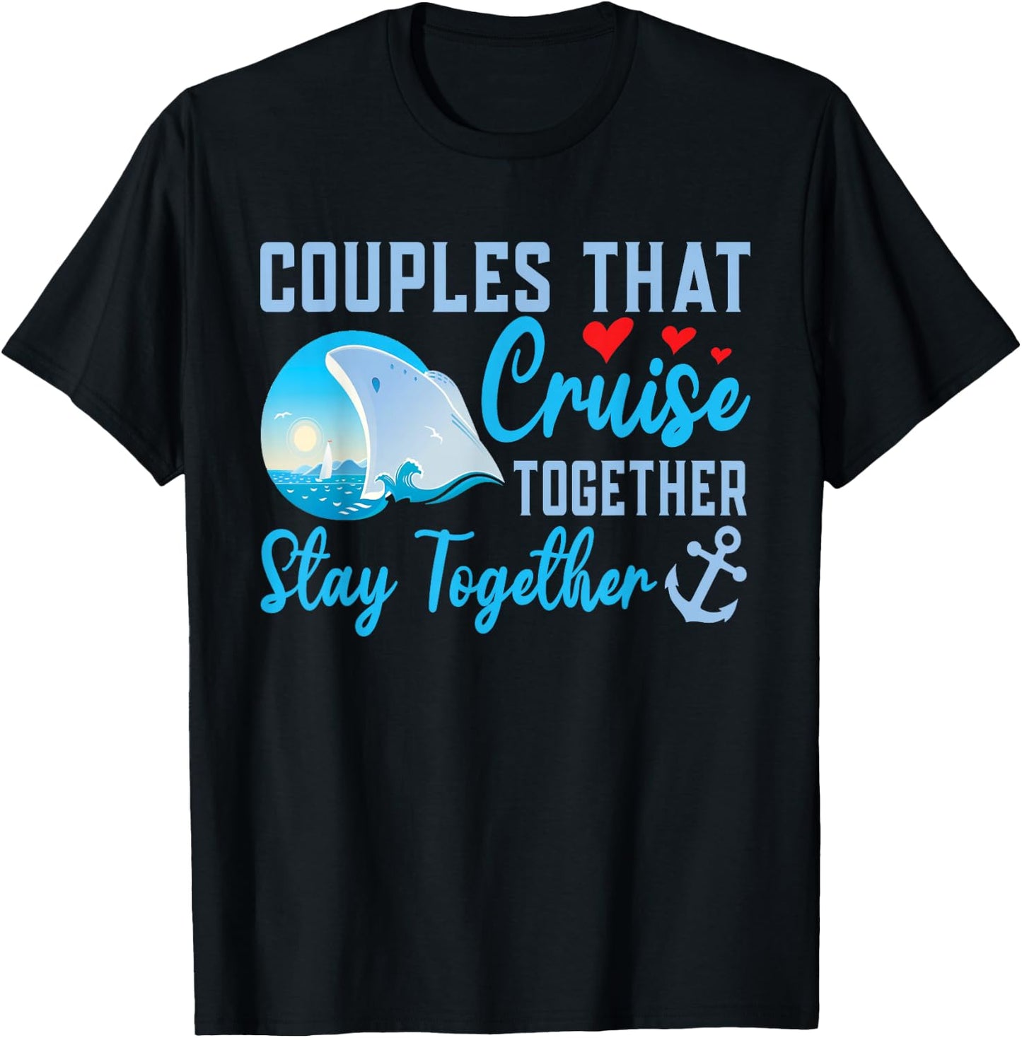 Lovely Couples That Cruise Together, Stay Together T-Shirt - T-Shirt | Black
