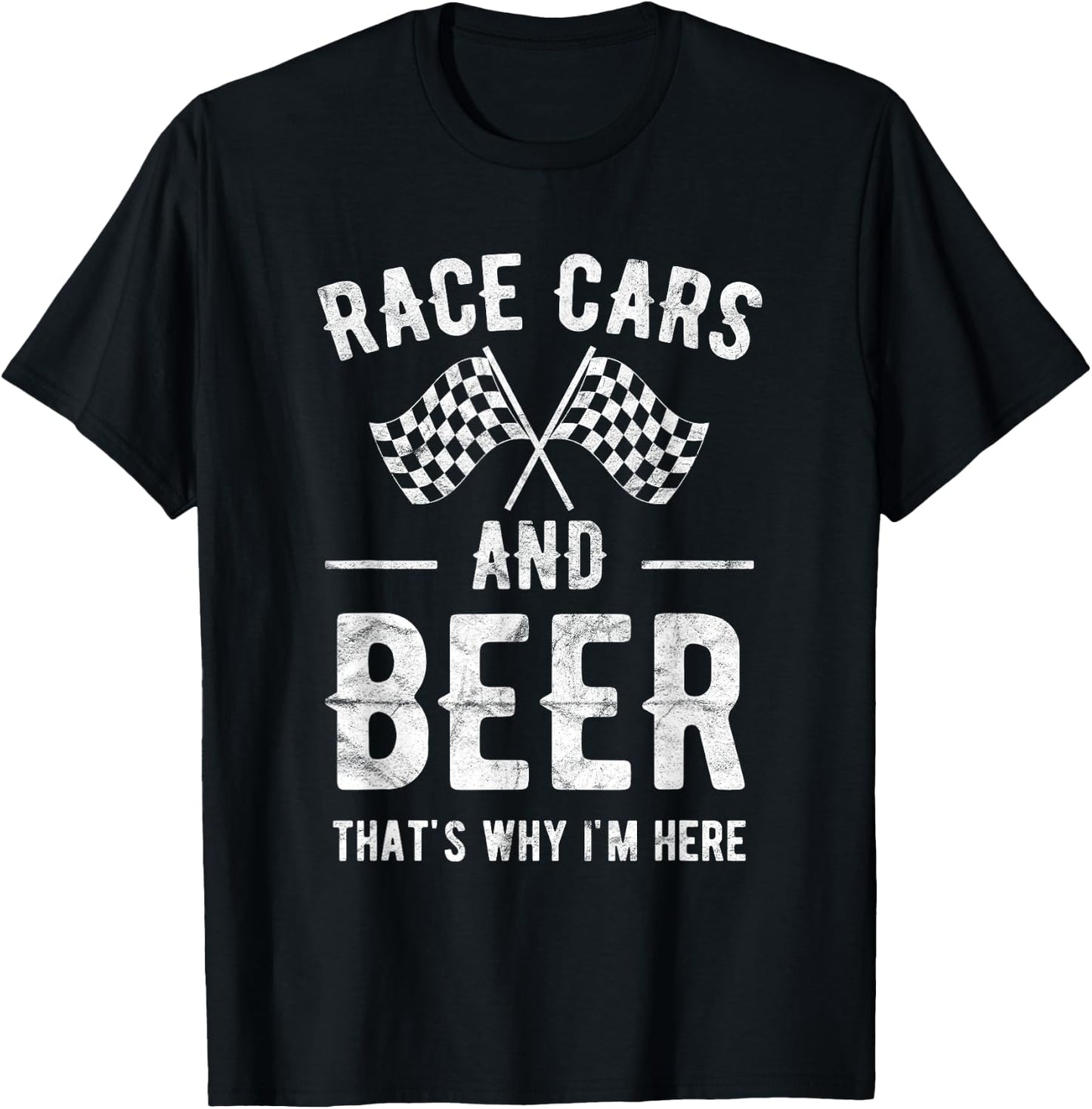 Race Cars And Beer That's Why I'm Here Garment T-Shirt - T-Shirt | Black