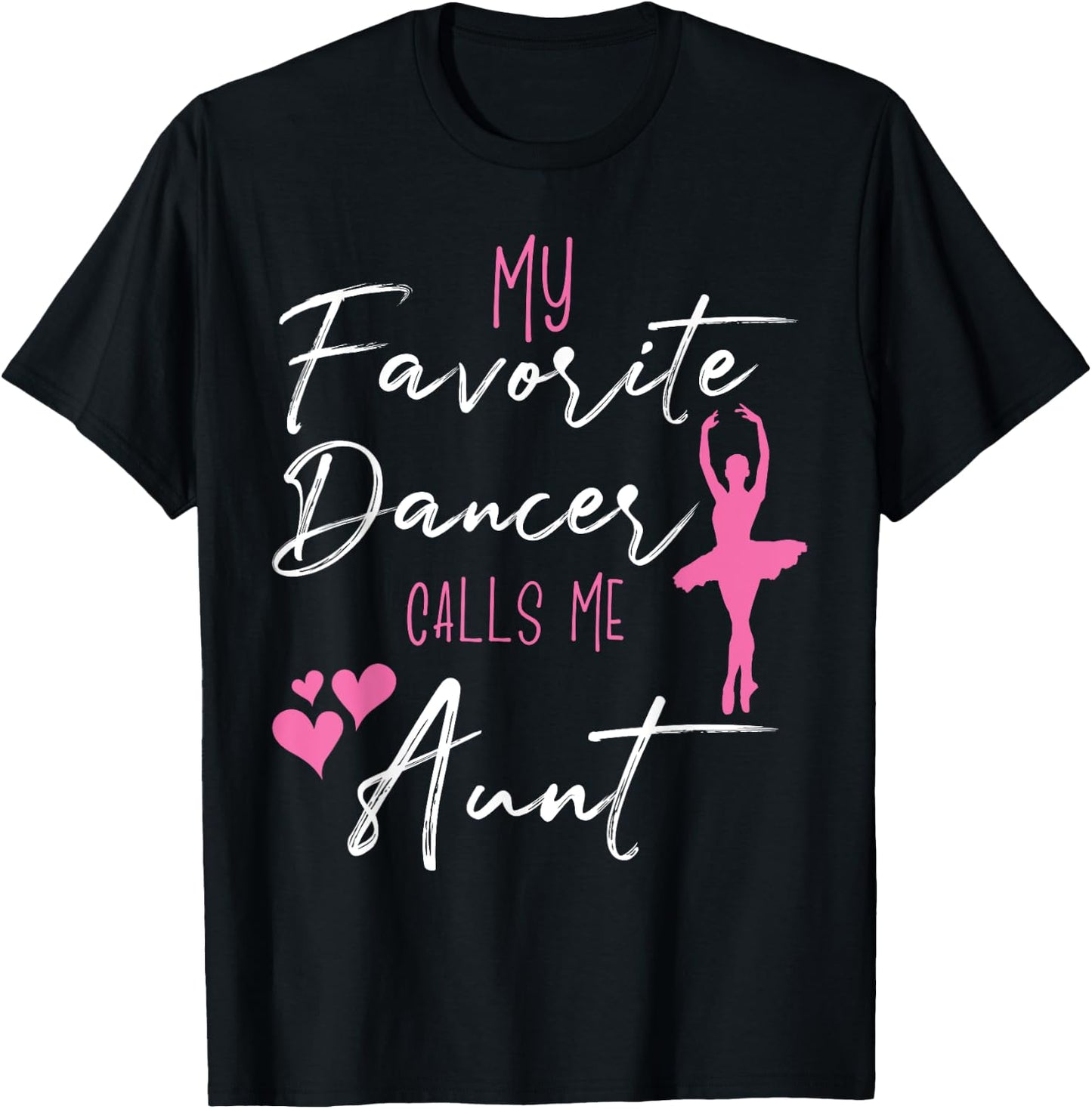 My Favorite Dancers Call Me Aunt - Aunt of a ballerina T-Shirt - T-Shirt | Black