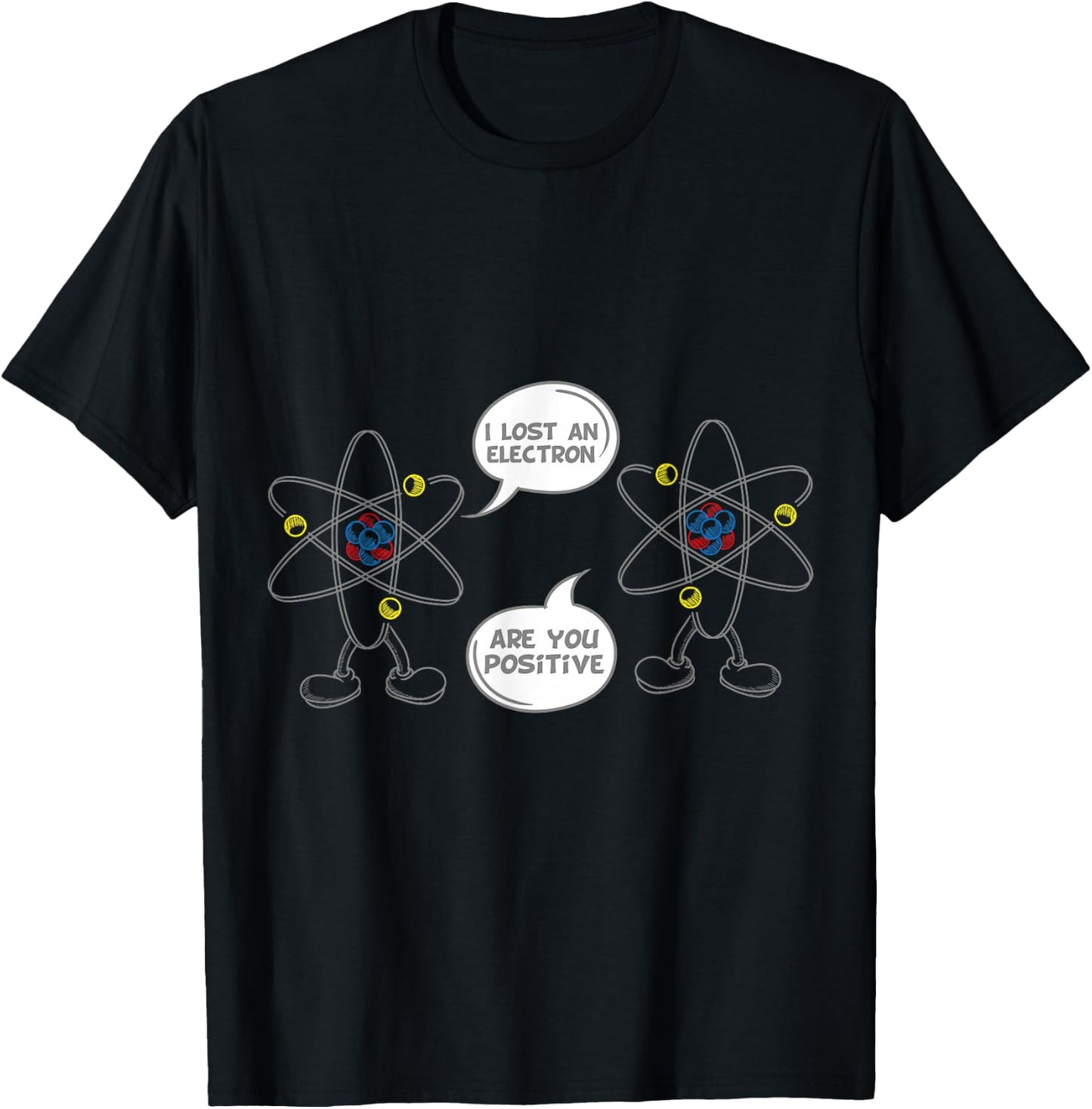 I Lost An Electron Are You Positive Shirt Geek T-Shirt - T-Shirt | Black