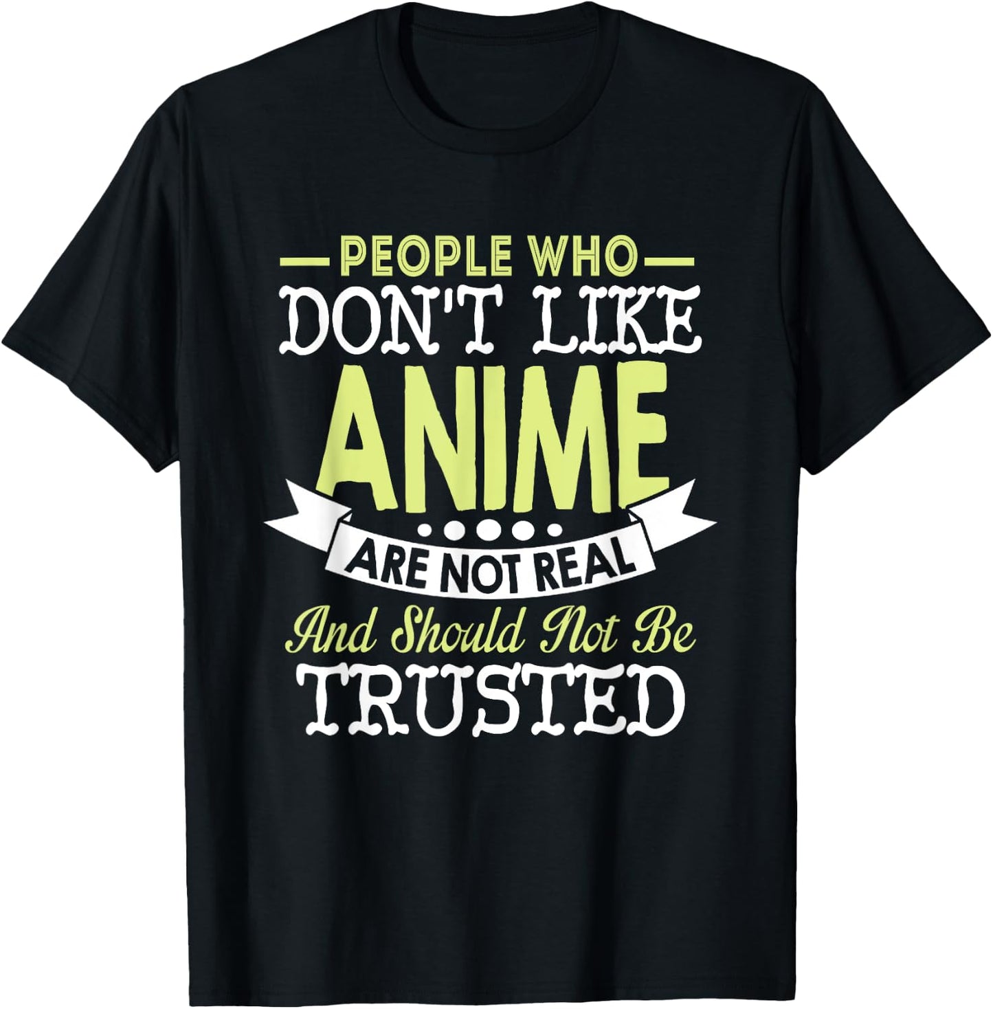 People Who Don't Like Anime Should Not Be Trusted T-Shirt - T-Shirt | Black