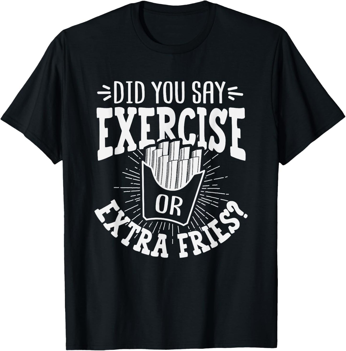 Did You Say Exercise Or Extra Fries? Workout Christmas Gift T-Shirt - T-Shirt | Black