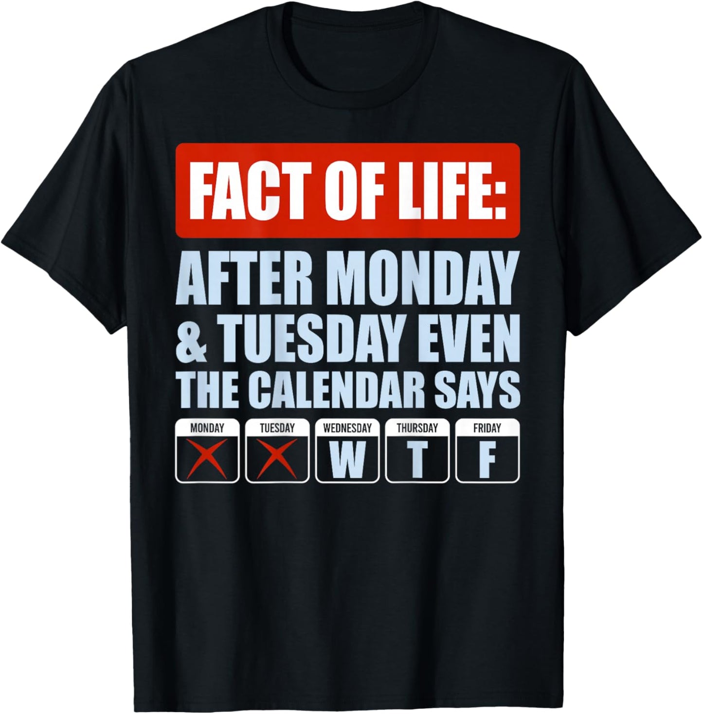 Fact of Life After Monday Tuesday Even The Calendar Says WTF T-Shirt - T-Shirt | Black