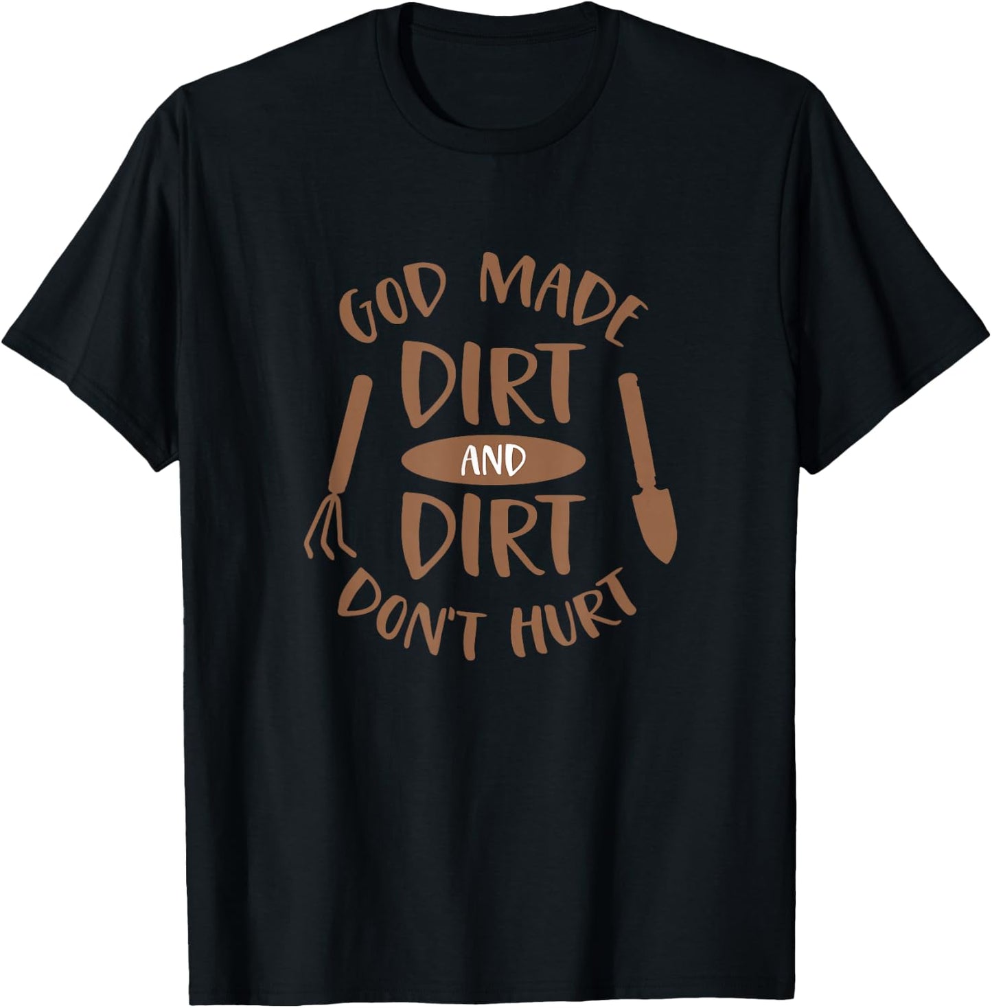 God Made Dirt and Dirt Don't Hurt Farm and Gardening T-Shirt - T-Shirt | Black