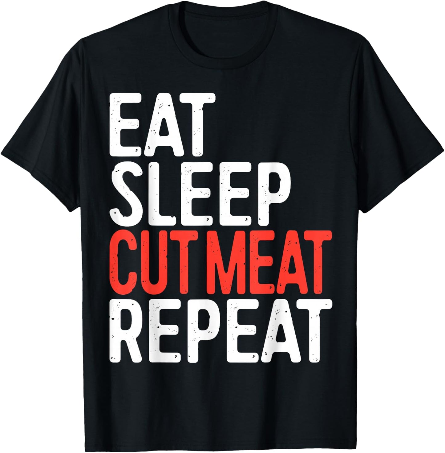 Eat Sleep Cut Meat Repeat Shirt Men Women Meat Lover Butcher T-Shirt - T-Shirt | Black