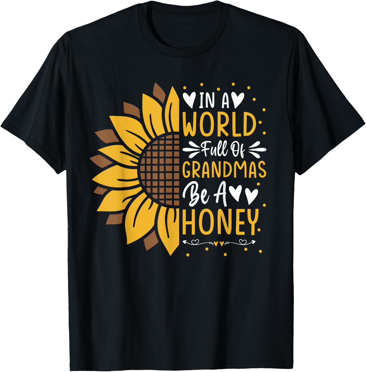 Cute In a World Full Of Grandmas Be a Honey Sunflower T-Shirt - T-Shirt | Black