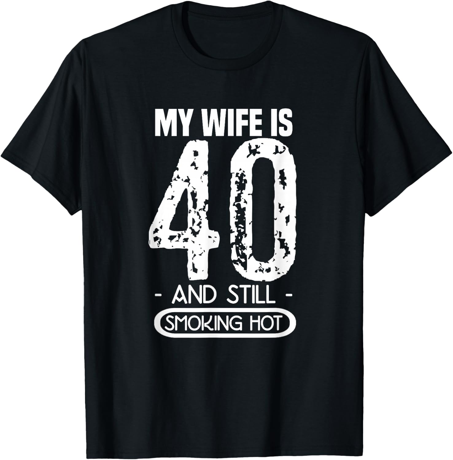 40th Birthday - My Wife Is 40 And Still Smoking Hot T-Shirt - T-Shirt | Black