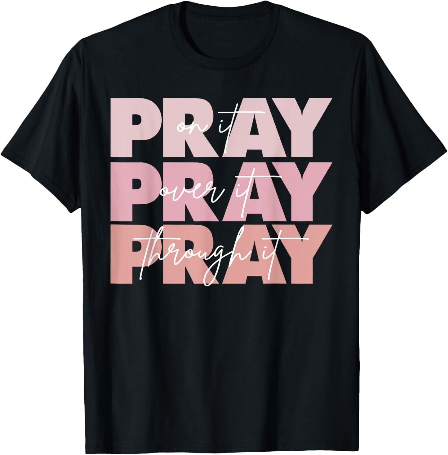 Pray On It Pray Over It Pray Through It Christian Saying T-Shirt - T-Shirt | Black