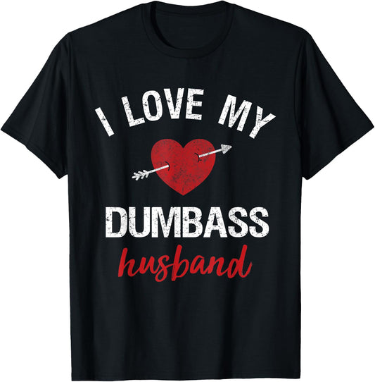 Funny Husband Shirt For Wife I Love My Dumbass Husband Gift T-Shirt - T-Shirt | Black