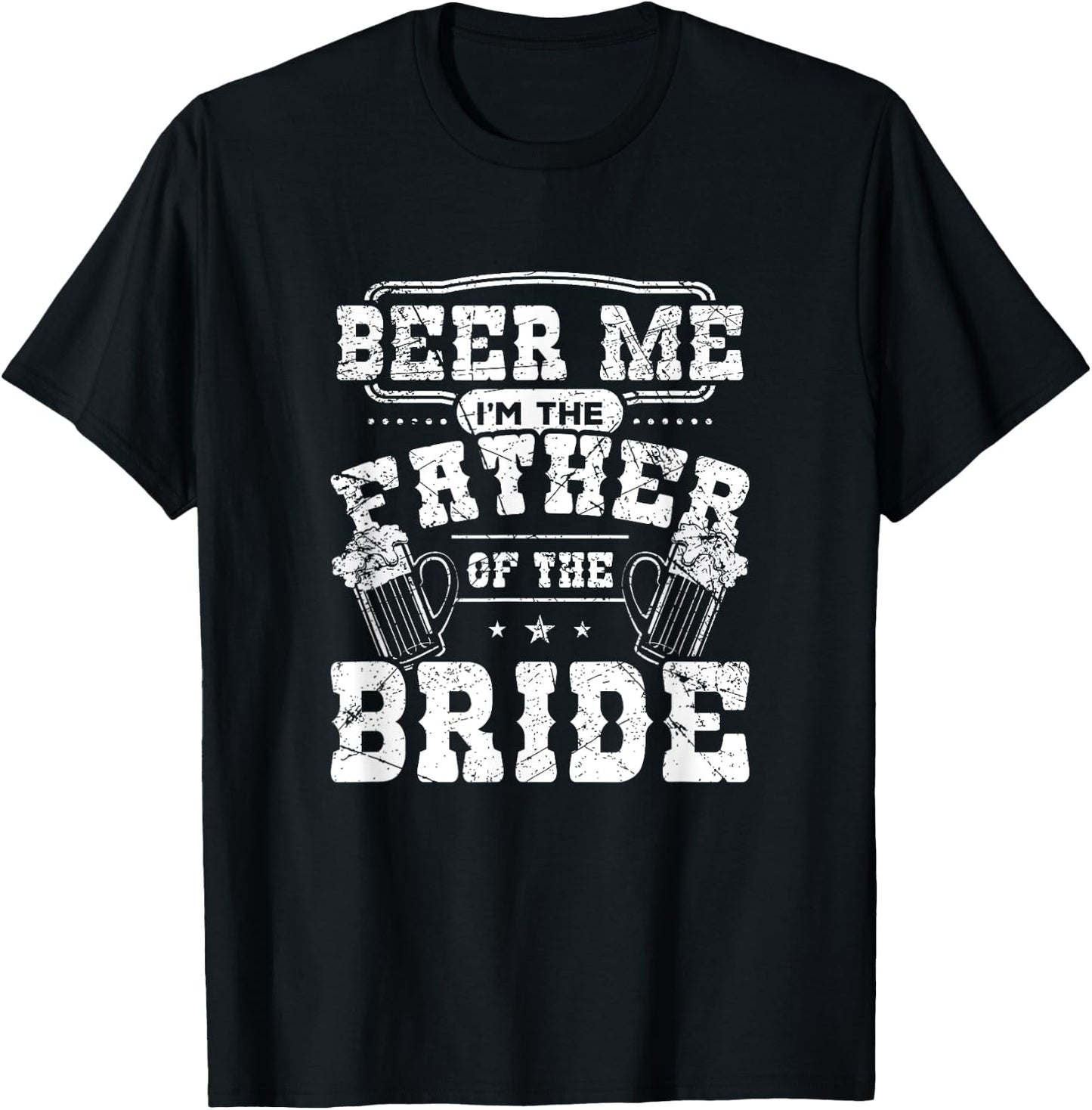 Beer Me I'm The Father of The Bride Wedding Gift Shirt T-Shirt - T-Shirt | Black
