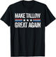 Make Tallow Great Again Funny USA Patriotic Party T-Shirt - T-Shirt | Black