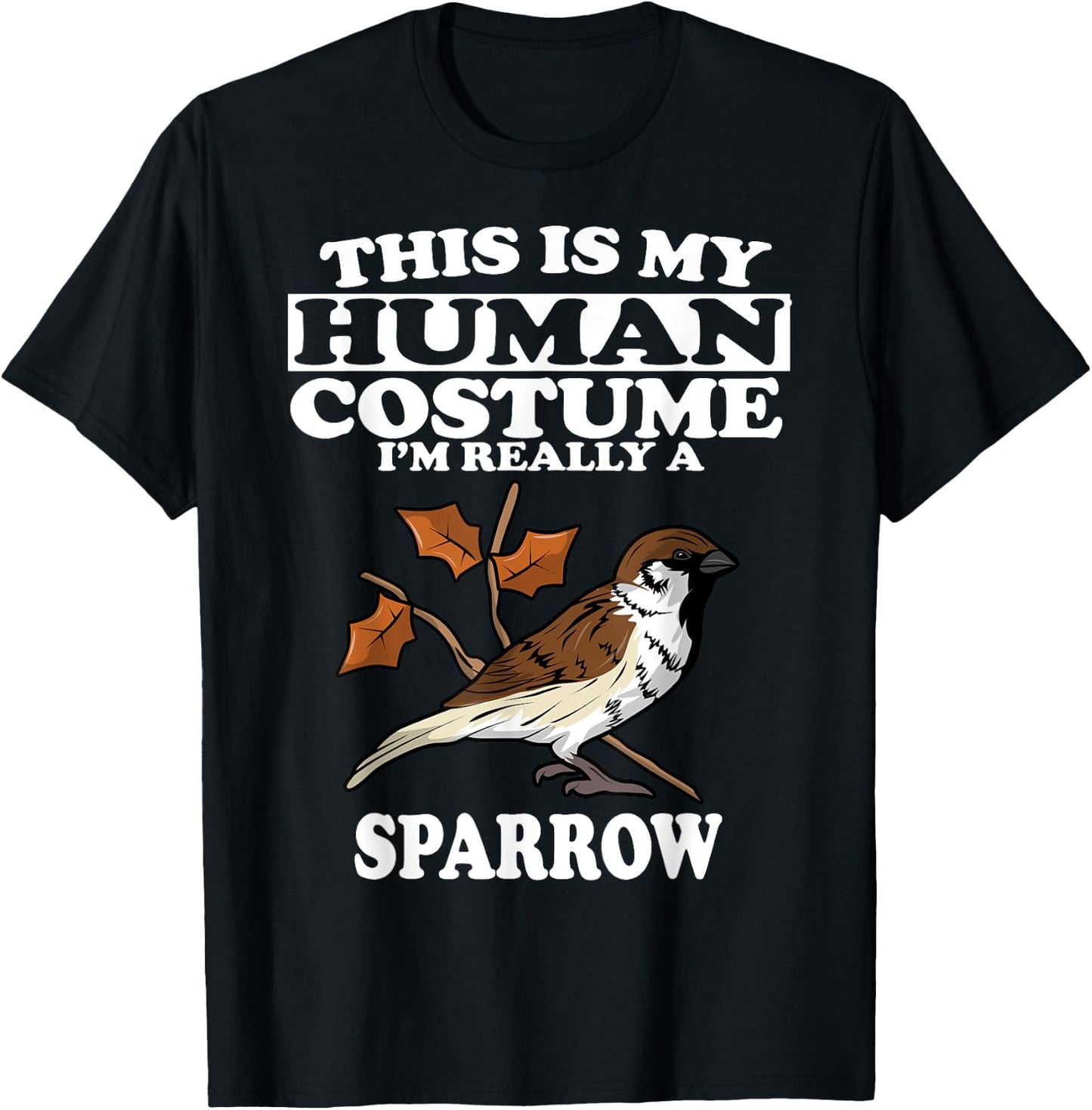 This Is My Human Costume I'm Really a Sparrow Bird Gift T-Shirt - T-Shirt | Black