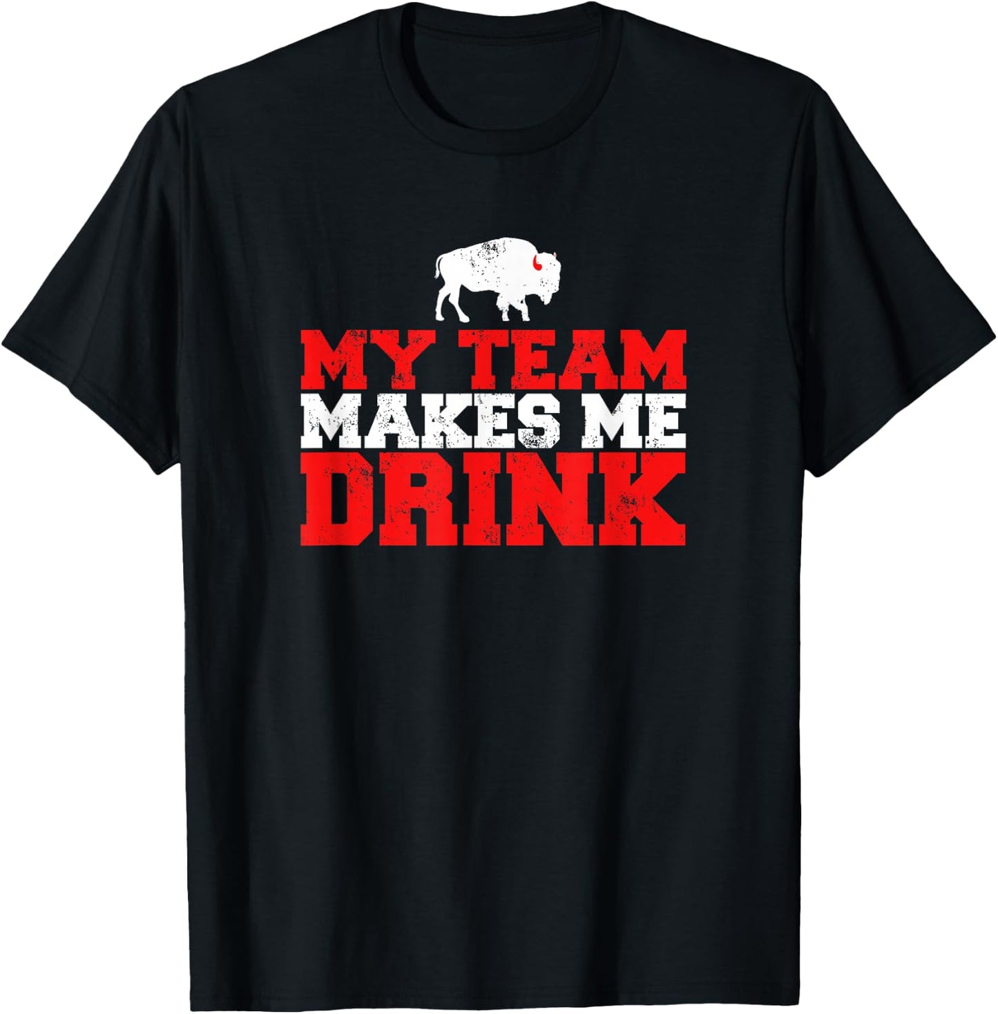 My Team Makes Me Drink Funny Distressed Buffalo T-Shirt - T-Shirt | Black