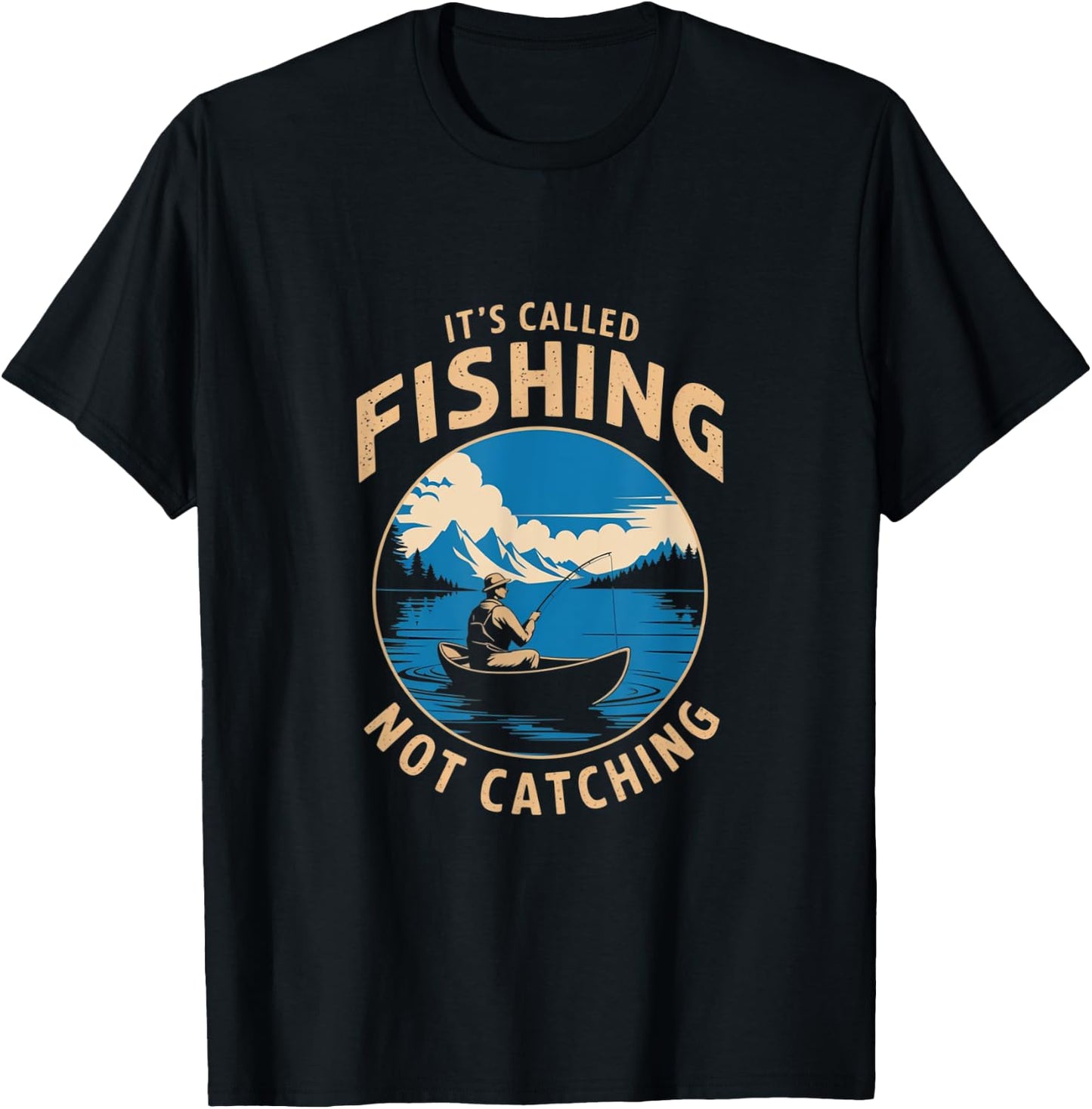 It's Called Fishing Not Catching Funny Fisherman Lake T-Shirt - T-Shirt | Black