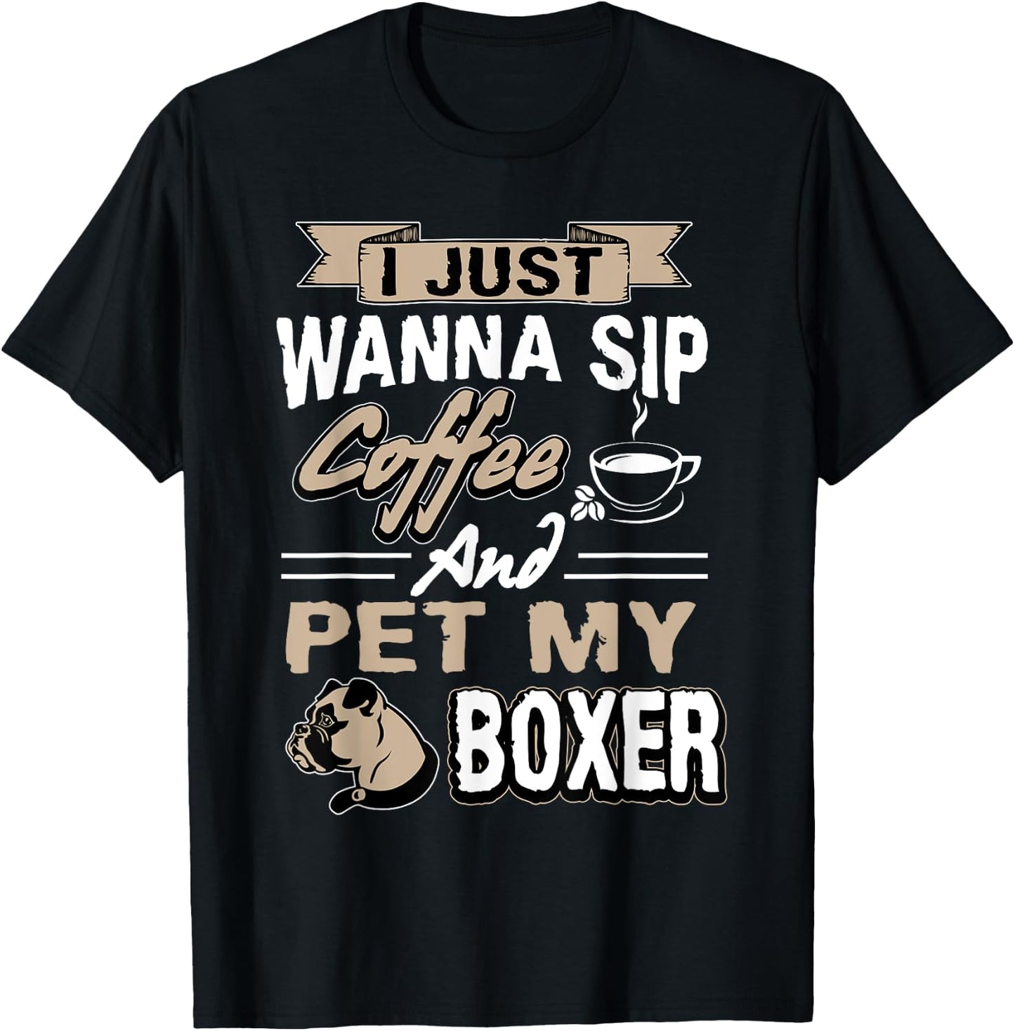 I just want to drink coffee and pet my Boxer Dog T-Shirt - T-Shirt | Black