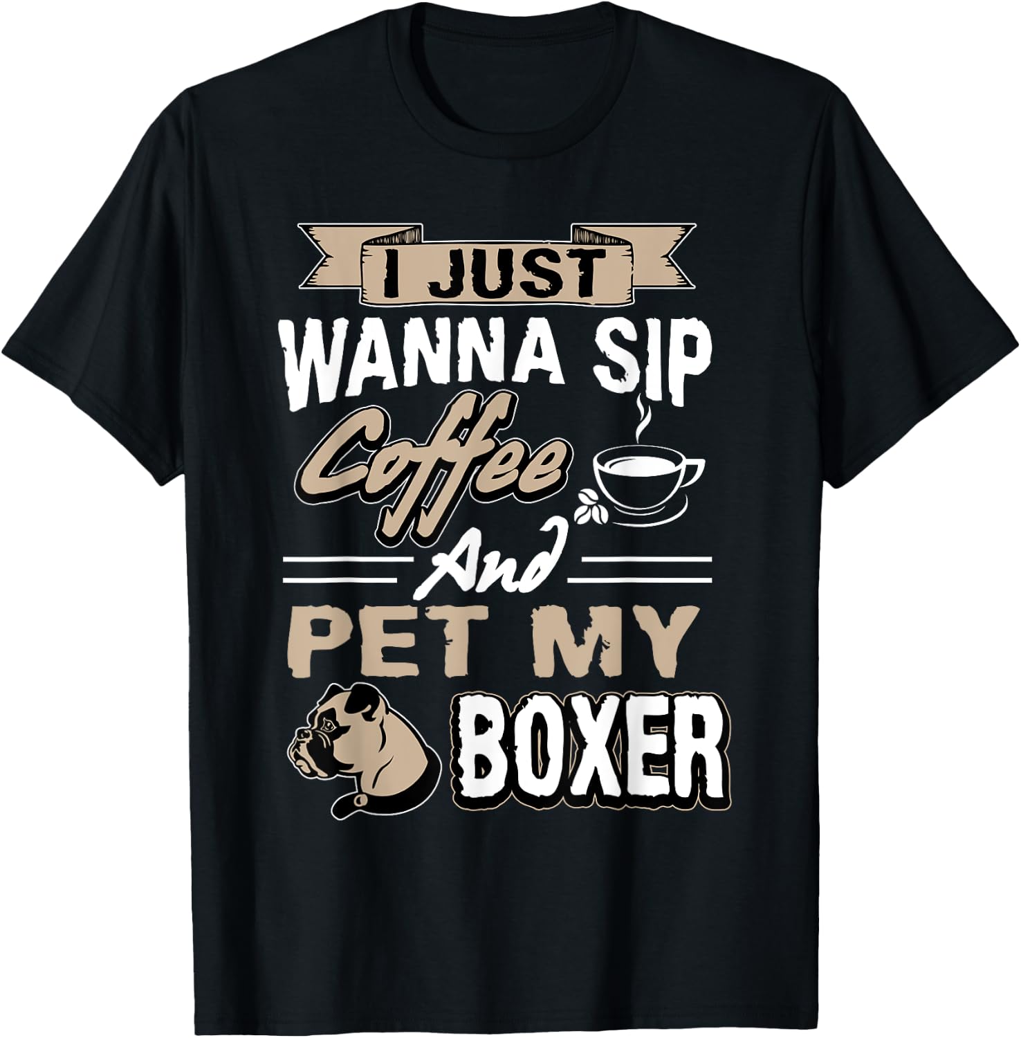 I just want to drink coffee and pet my Boxer Dog T-Shirt - T-Shirt | Black