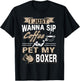 I just want to drink coffee and pet my Boxer Dog T-Shirt - T-Shirt | Black