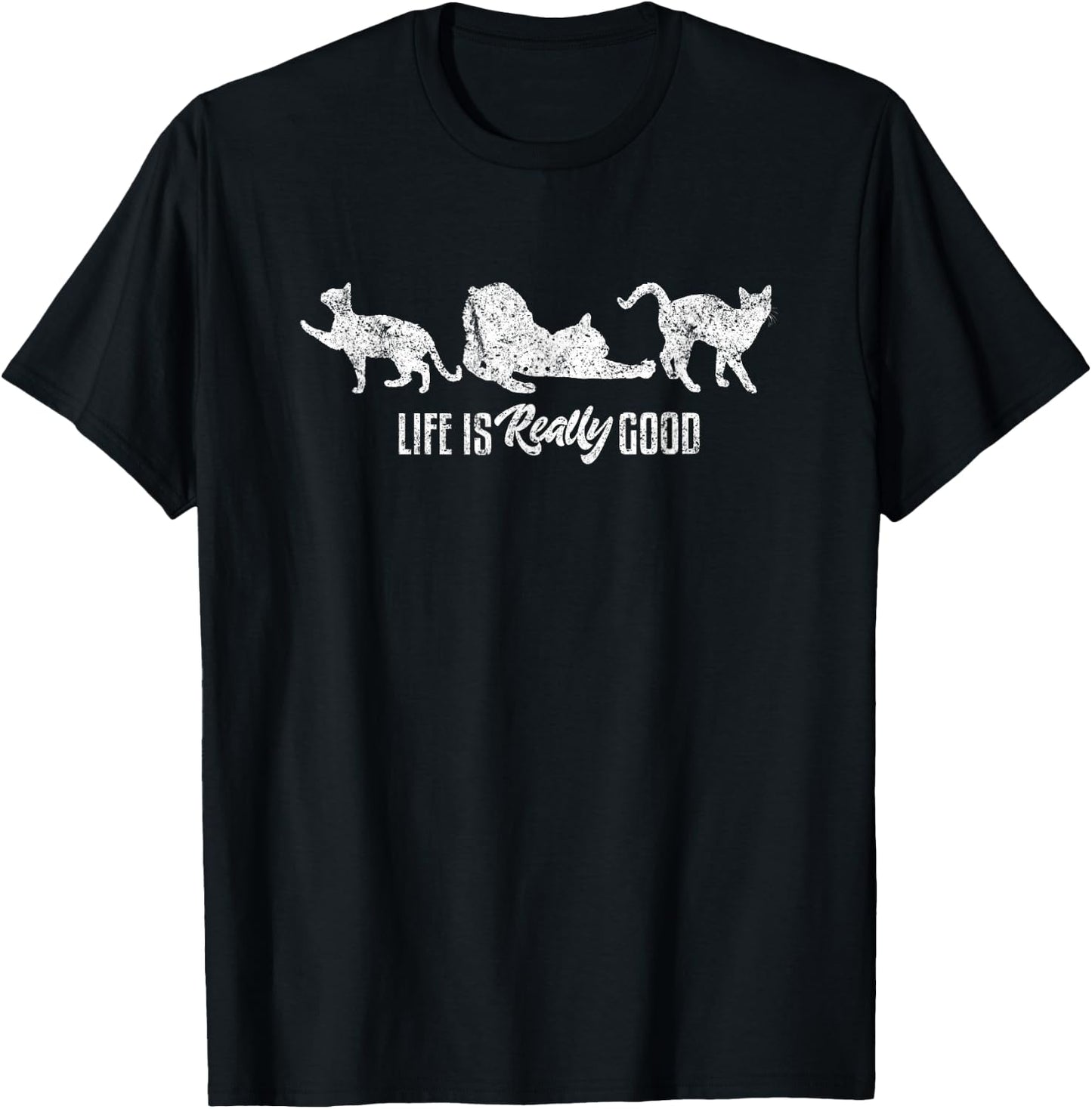 Life Is Really Good Feline Funny Kitty Cute Cat Lover T-Shirt - T-Shirt | Black