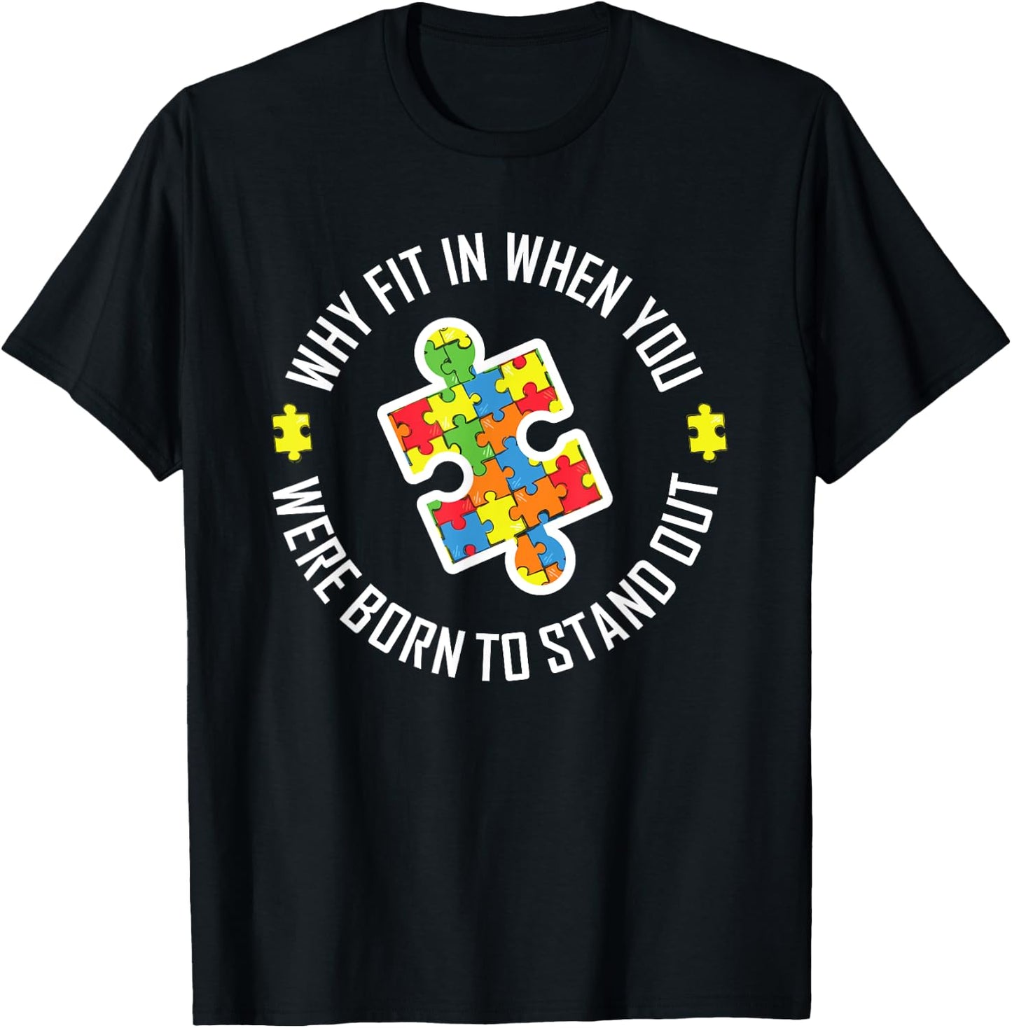 Why Fit In When You Were Born To Stand Out Autism T apparel T-Shirt - T-Shirt | Black