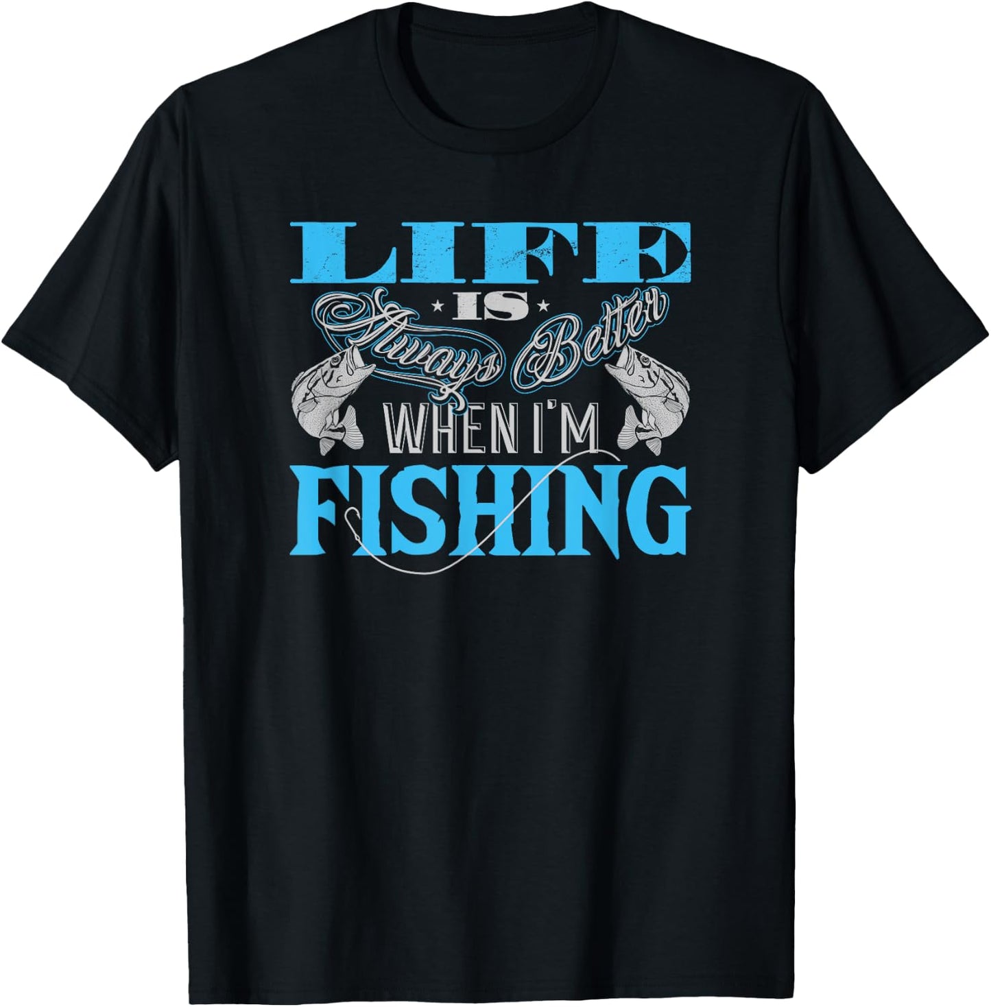 Life Is Always Better When I'm Fishing Fisherman T-Shirt - T-Shirt | Black