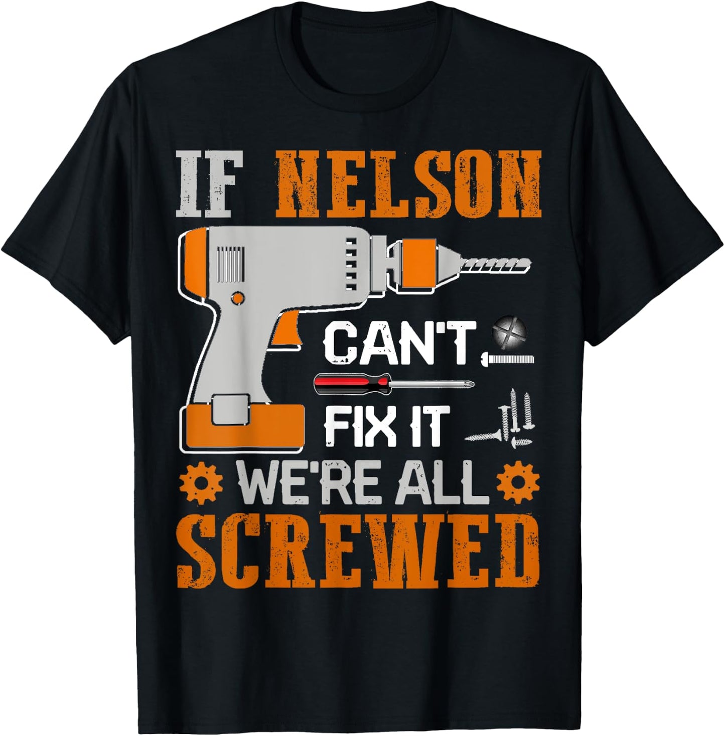 If NELSON Can't Fix it We're All Screwed Fathers Day Gift T-Shirt - T-Shirt | Black