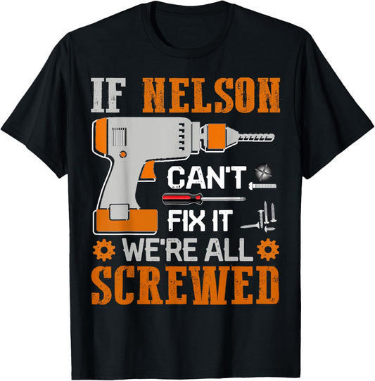 If NELSON Can't Fix it We're All Screwed Fathers Day Gift T-Shirt - T-Shirt | Black