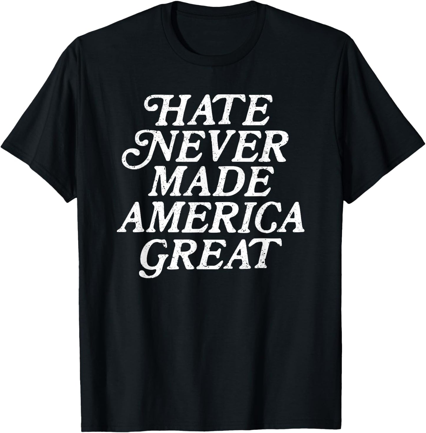 Hate Never Made America Great T-Shirt - T-Shirt | Black