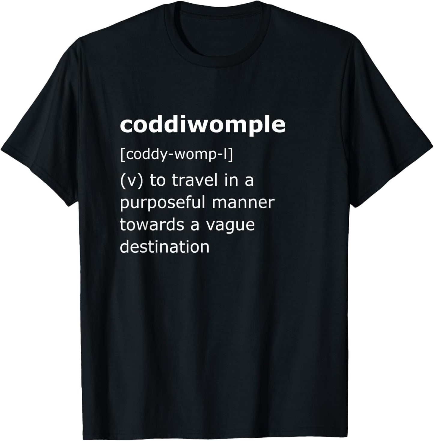 Coddiwomple Definition Shirt For Adventure Lovers and Nomads T-Shirt - T-Shirt | Black