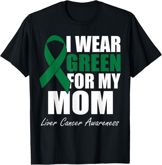 I Wear Green For My Mom Liver Cancer Awareness T-Shirt - T-Shirt | Black