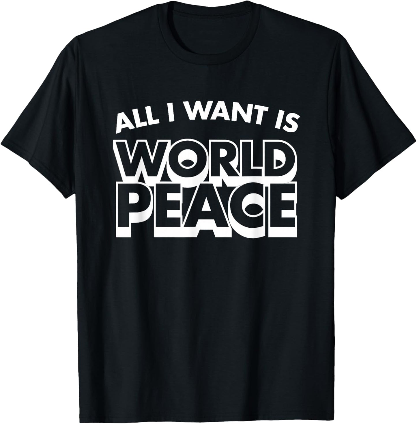 All I Want Is World Peace, Love Anti War, Cool Holiday Gifts T-Shirt - T-Shirt | Black