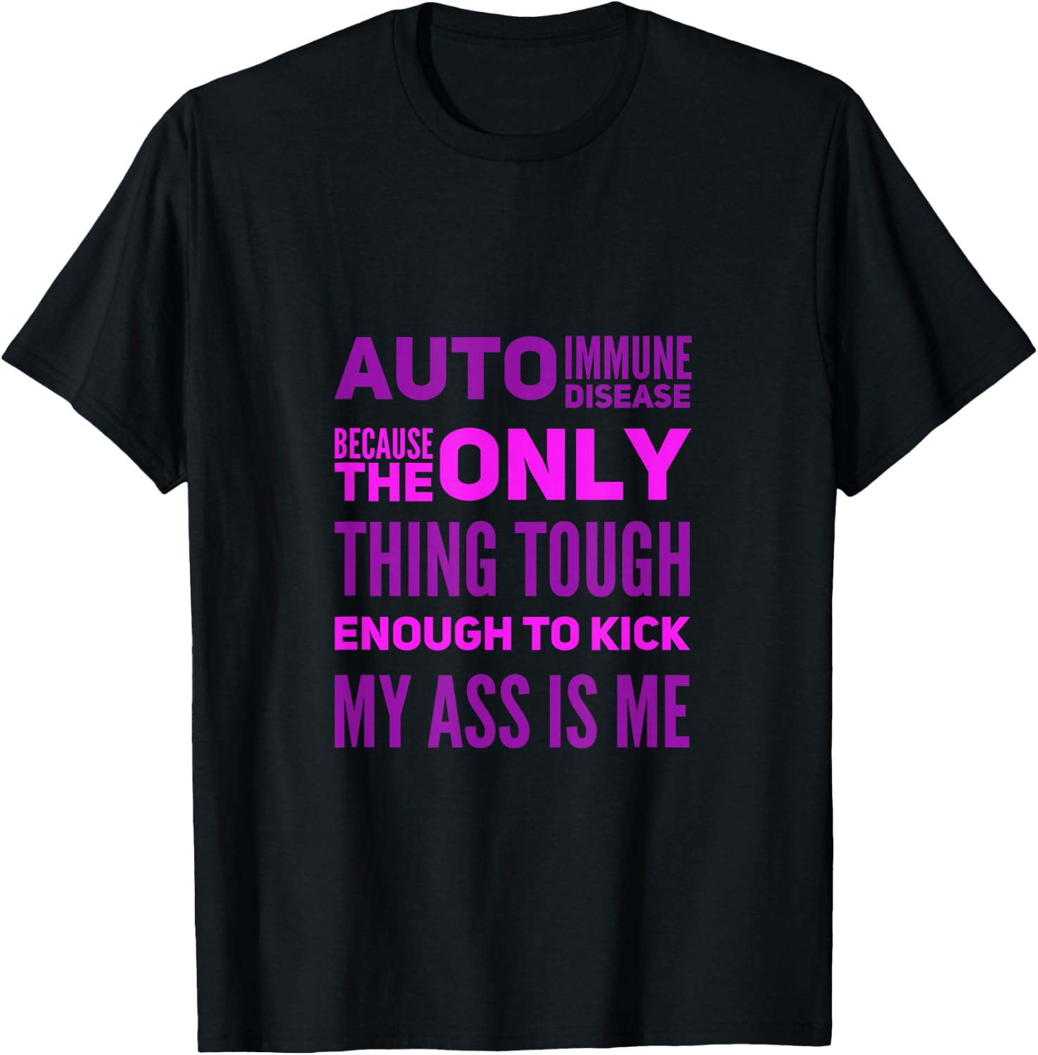 Auto Immune Disease Because The Only Thing Tough Enough T-Shirt - T-Shirt | Black