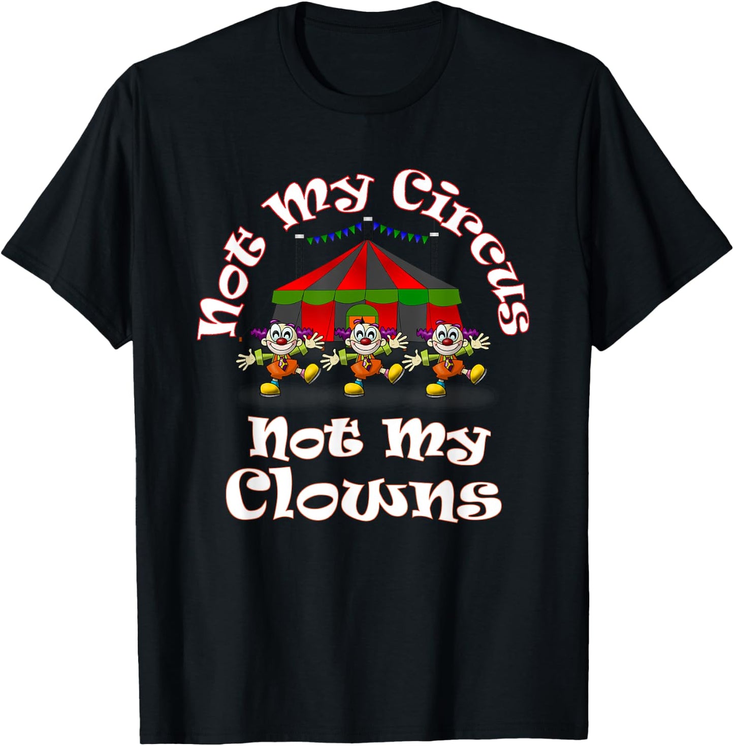 Not My Circus Not My Clowns Cute Funny Graphic T-Shirt - T-Shirt | Black