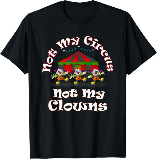 Not My Circus Not My Clowns Cute Funny Graphic T-Shirt - T-Shirt | Black