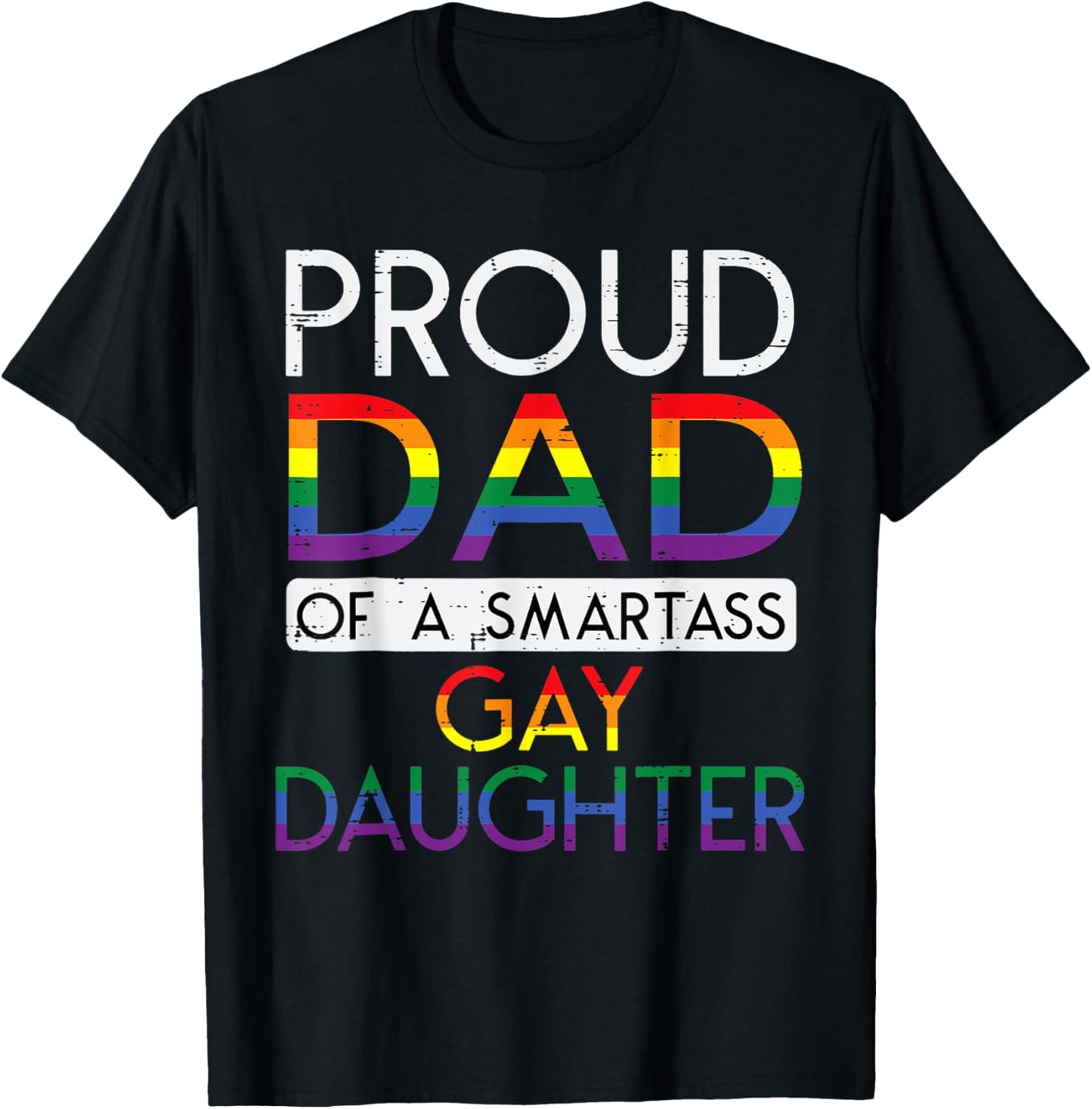 Proud Dad of a Smartass Gay Daughter LGBTQ+ Rainbow Pride T-Shirt - T-Shirt | Black