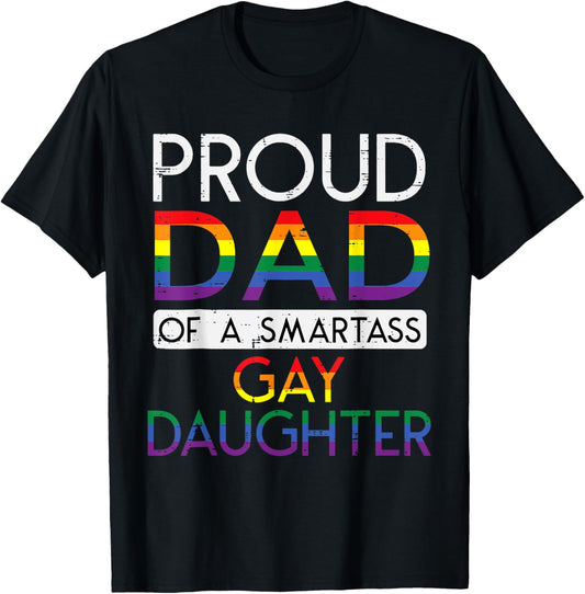 Proud Dad of a Smartass Gay Daughter LGBTQ+ Rainbow Pride T-Shirt - T-Shirt | Black