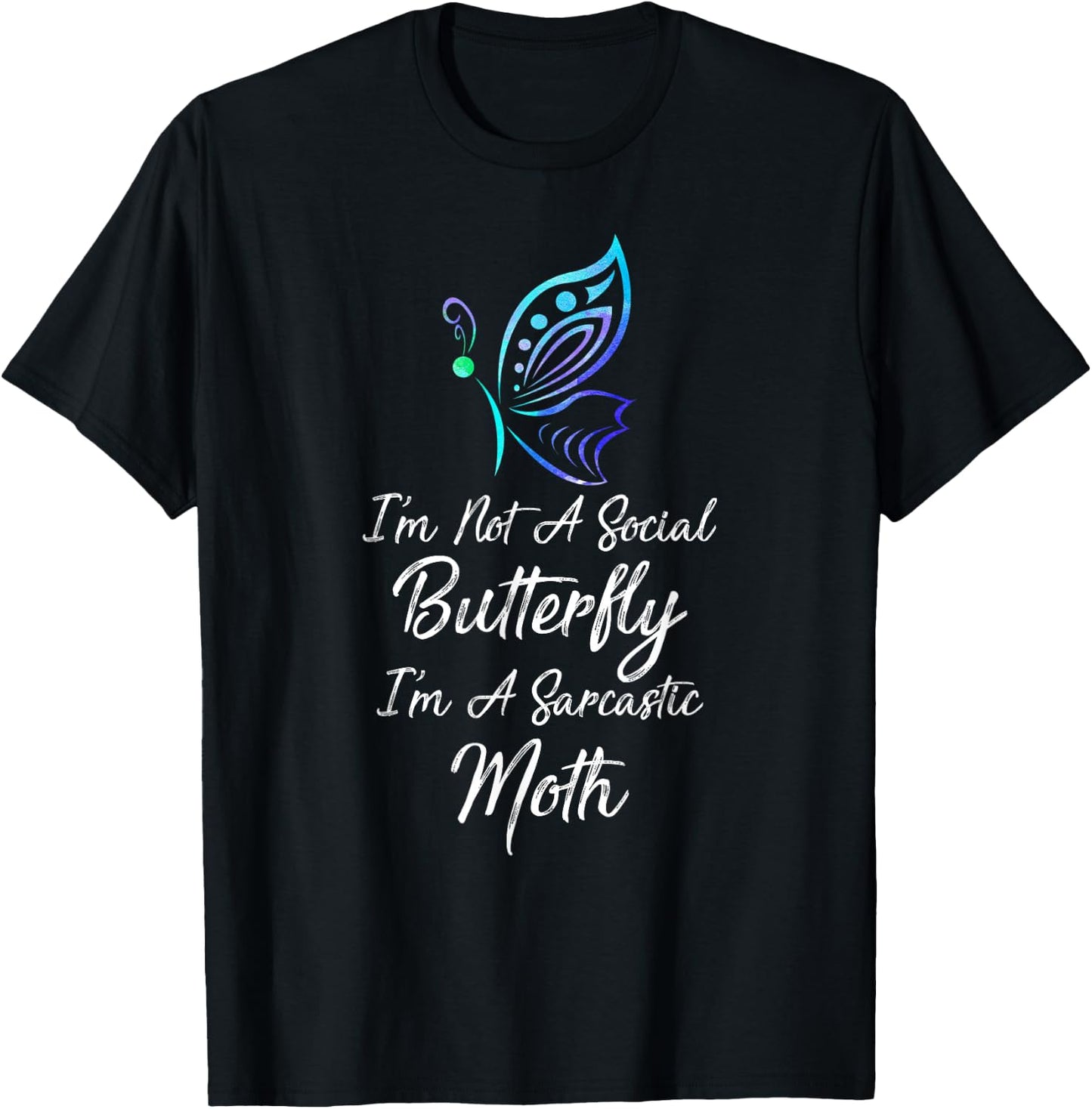 I'm Not A Social Butterfly I'm A Sarcastic Moth Gift T-Shirt - T-Shirt | Black