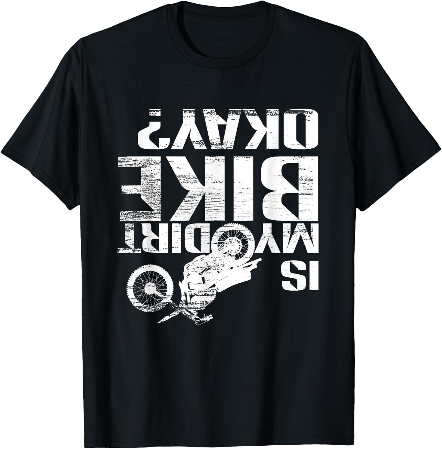 Is My Dirt Bike Okay? Funny Motorcross Off Road Gift T-Shirt - T-Shirt | Black