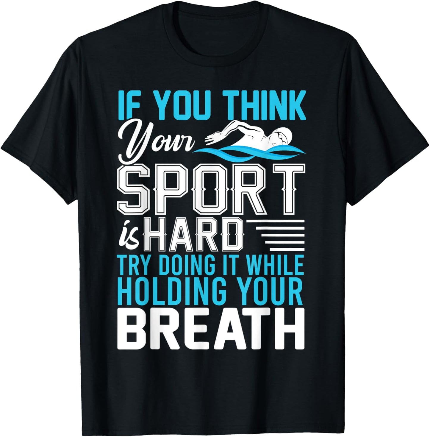 If You Think Your Sport is Hard Hold Your Breath T-Shirt - T-Shirt | Black