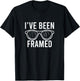 I've Been Framed Glasses Cool Optometrist Optician Gift T-Shirt - T-Shirt | Black