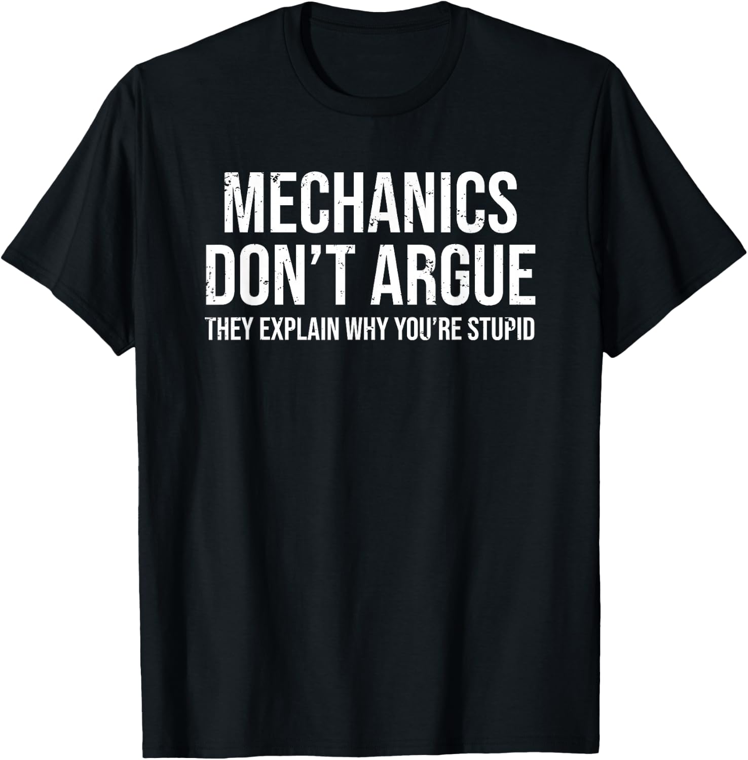 Funny Mechanic Mechanics Don't Argue Sarcasm T-Shirt - T-Shirt | Black