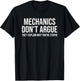 Funny Mechanic Mechanics Don't Argue Sarcasm T-Shirt - T-Shirt | Black