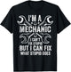 I'm A Mechanic I Can't Fix Stupid I Can Fix What Stupid Does T-Shirt - T-Shirt | Black