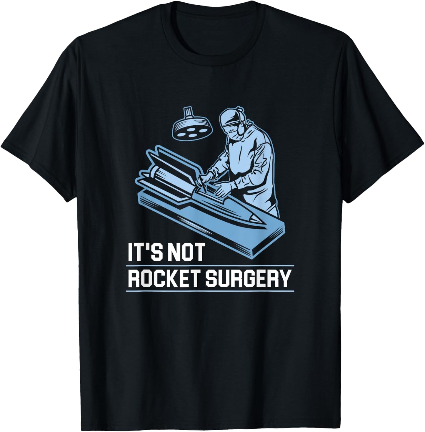 It's Not Rocket Surgery Doctor of Medicine Surgeon T-Shirt - T-Shirt | Black