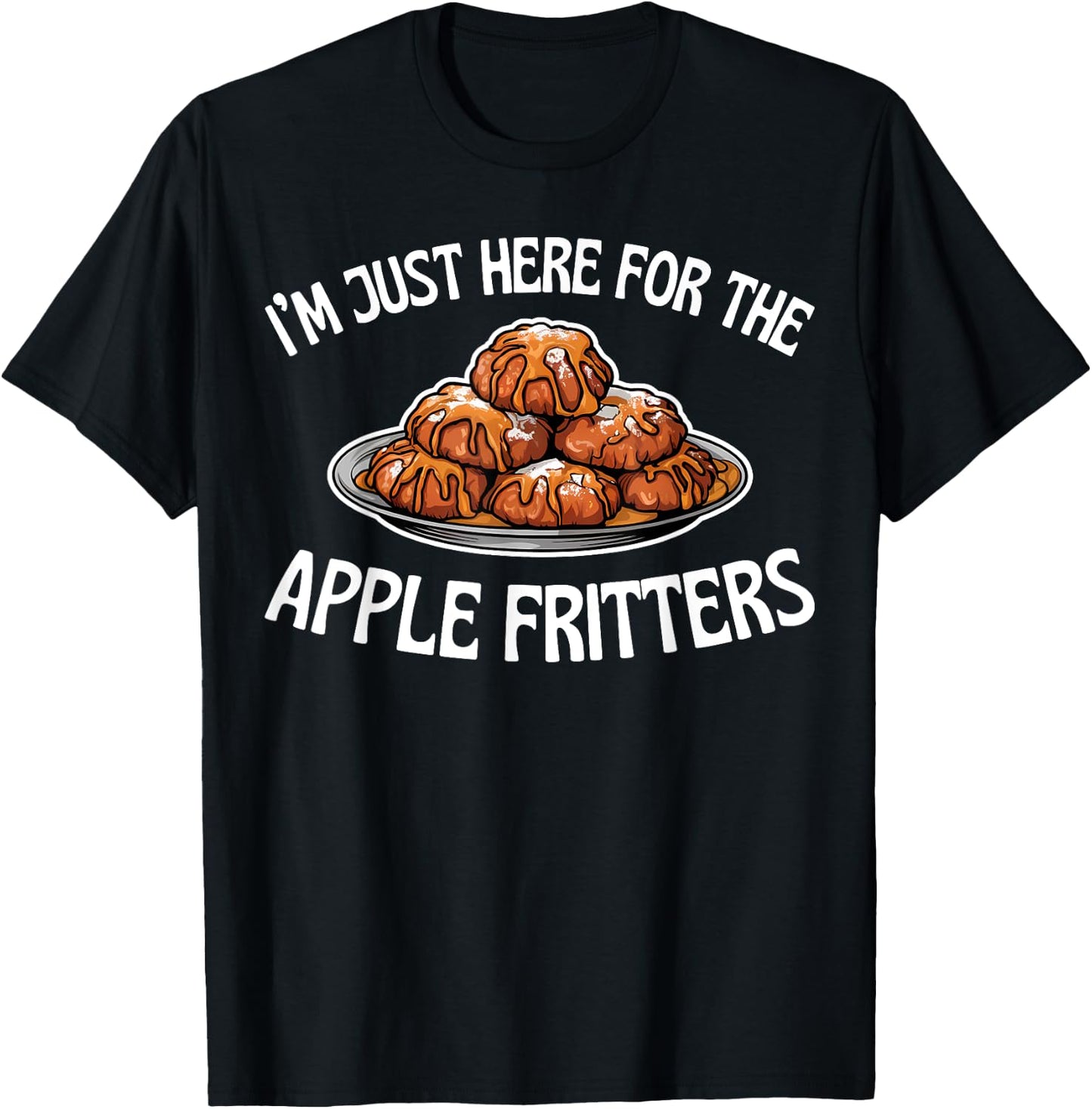 I'm Just Here for the Apple Fritters Funny Food Lover Saying T-Shirt - T-Shirt | Black