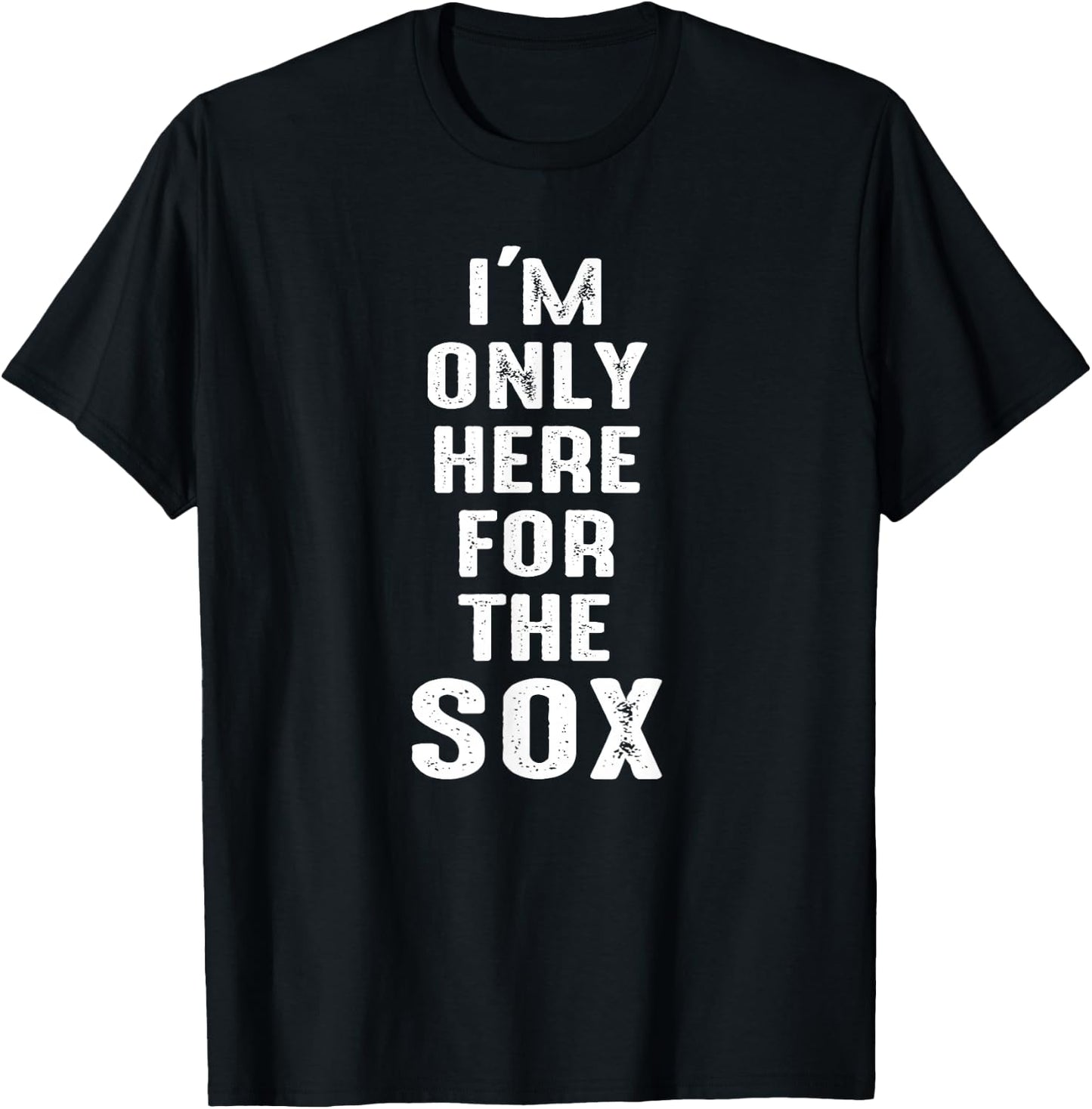 I'm Only Here for The Sox - Sports T-Shirt - T-Shirt | Black