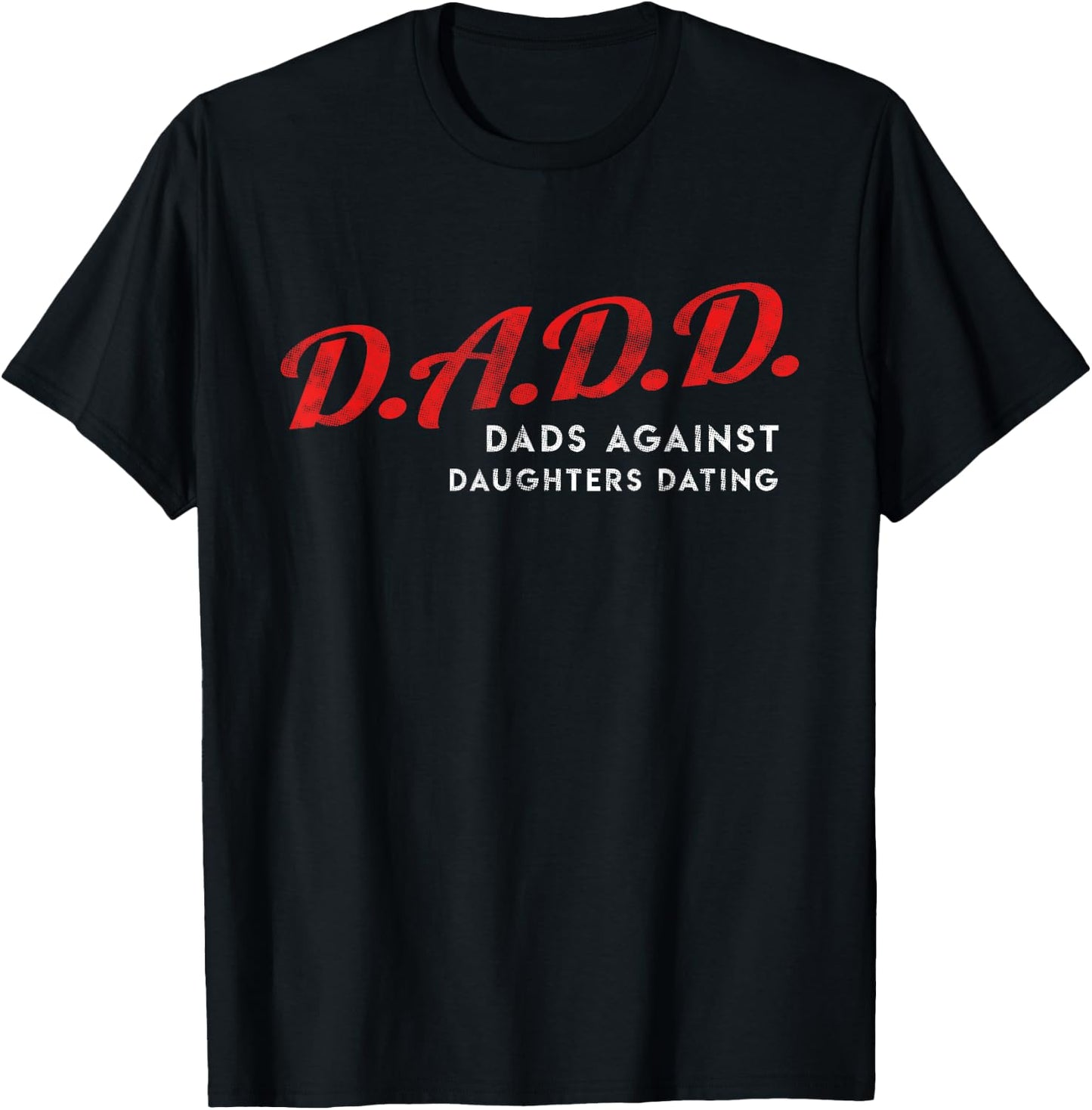 Dads Against Daughters Dating DADD Father's Day gift T-Shirt - T-Shirt | Black