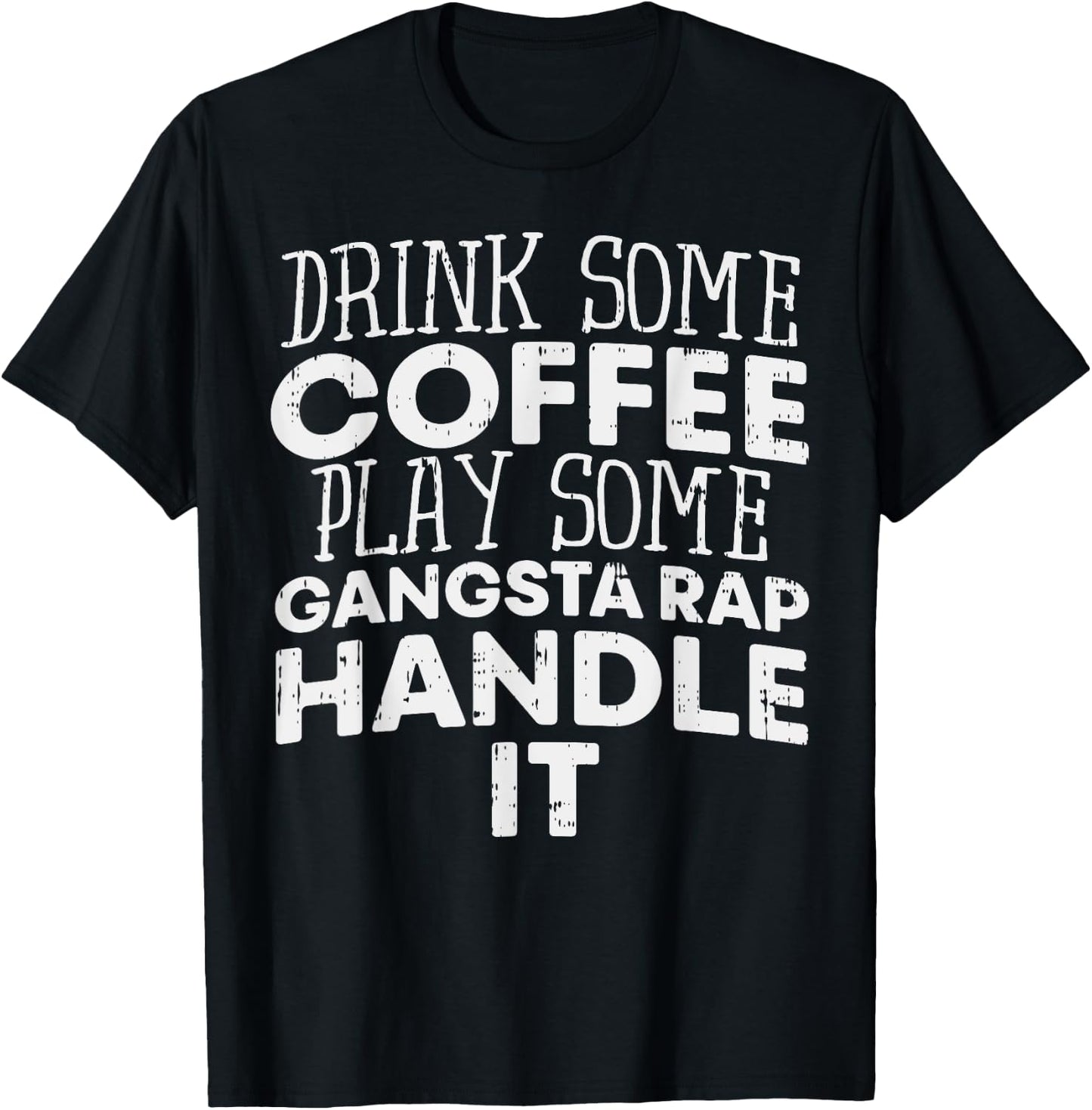 Drink Some Coffee Put On Some Gangster Rap Funny Slogan T-Shirt - T-Shirt | Black