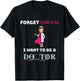 Funny Girl Doctor Shirt I Want To Be A Doctor Gift T-Shirt - T-Shirt | Black