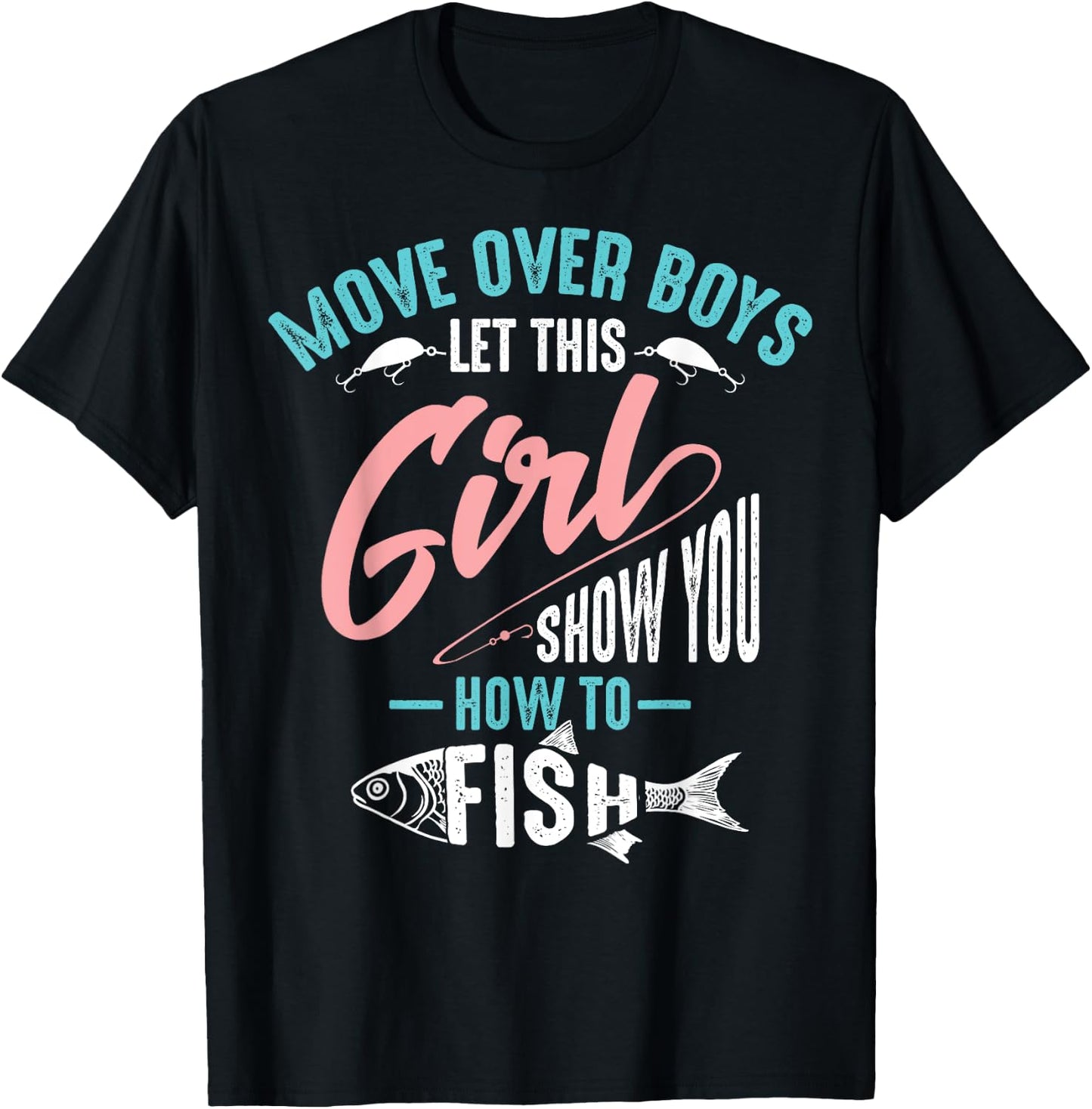 Move Over Boys Let This Girl Show You How to Fish Shirt Gift T-Shirt - T-Shirt | Black