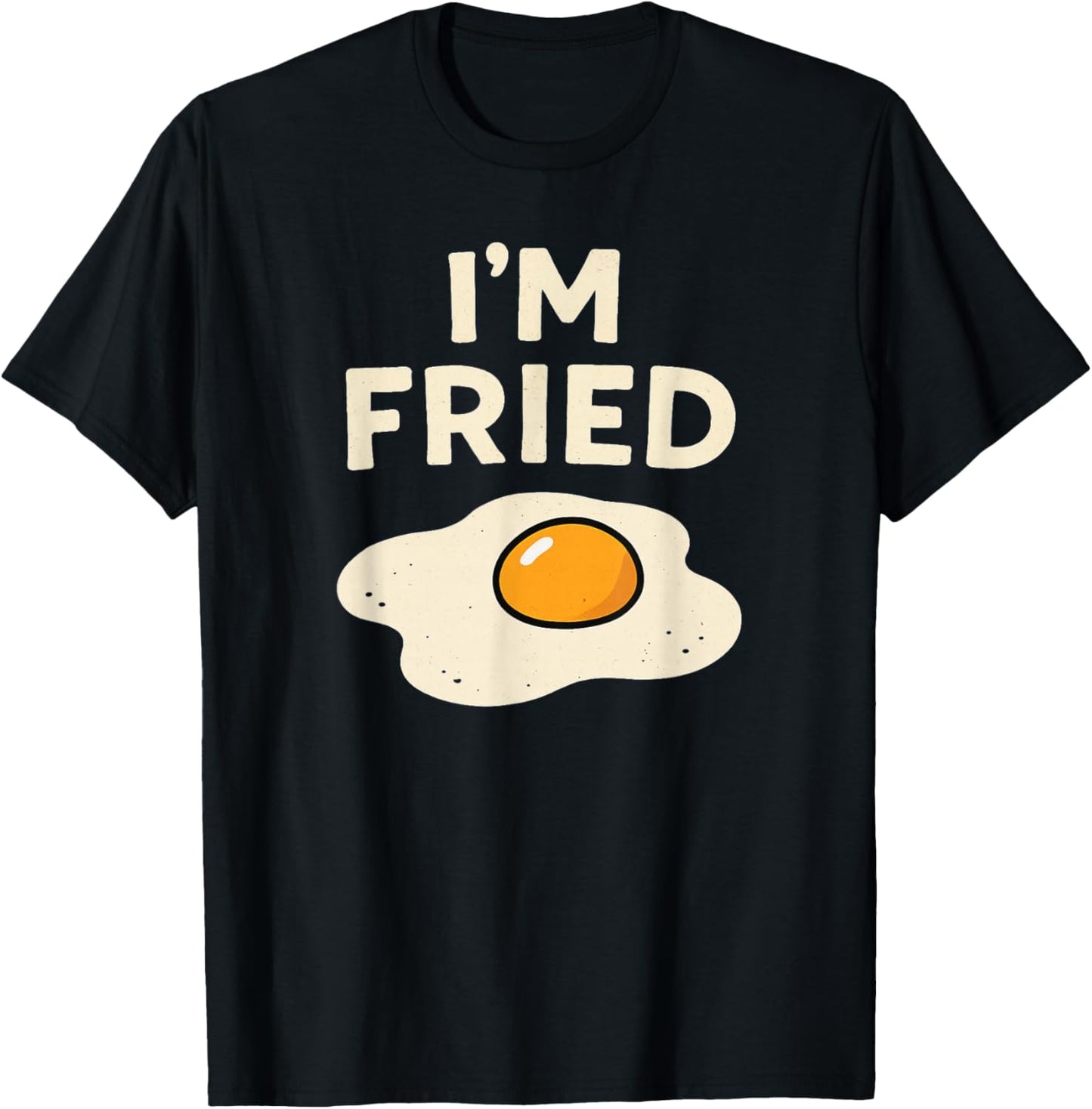 I'm Fried T-Shirt - T-Shirt | Black